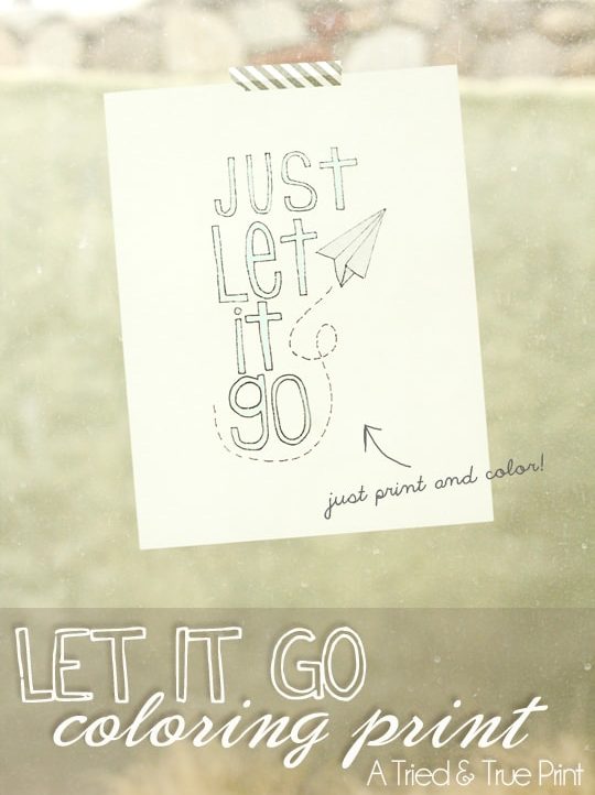 Just print out the "Let It Go" Original Coloring Print from Tried & True and color any way you want!