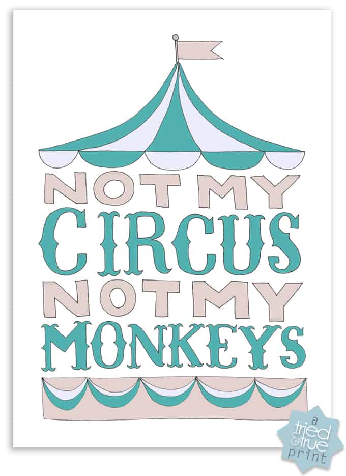 "Not My Circus, Not My Monkeys" Free Printable from Tried & True - Grey & Teal