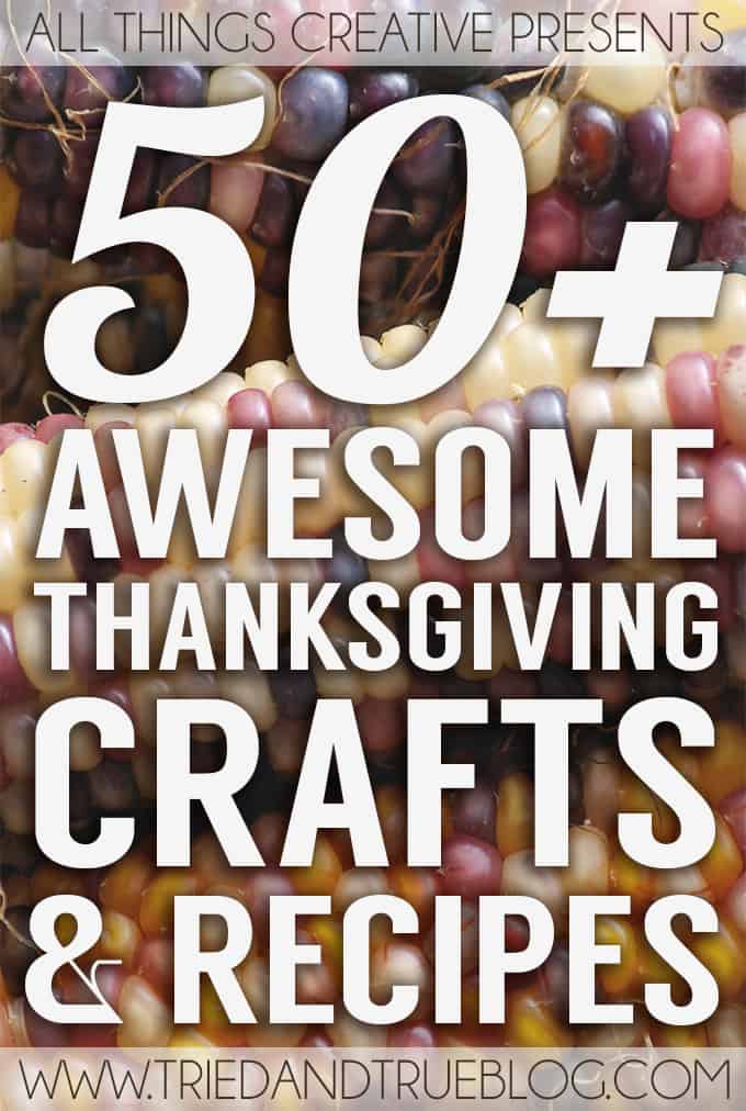 50+ Awesome Thanksiving Crafts & Recipes to make your holiday season a memorable one!