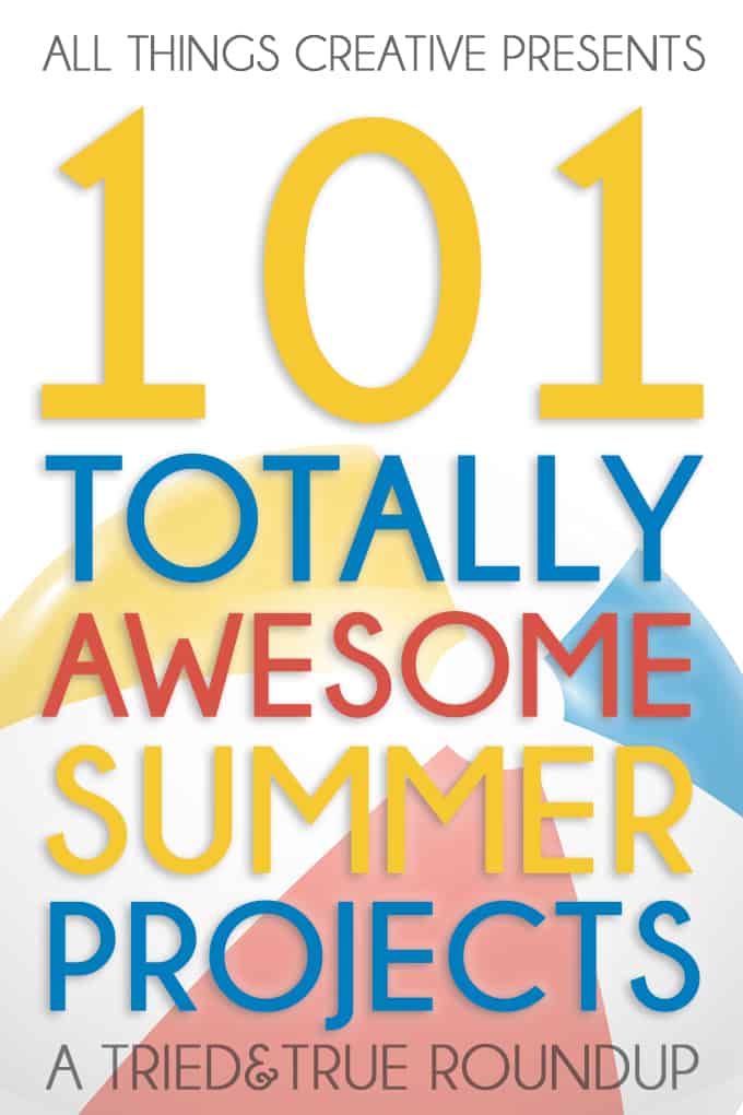 101 Totally Awesome Summer Projects: Tons of great inspiration to have the best Summer ever!