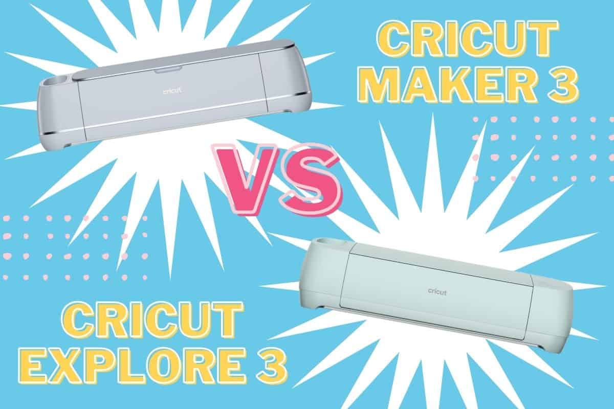 Cricut Explore 3 vs Cricut Maker 3: What's the Difference?